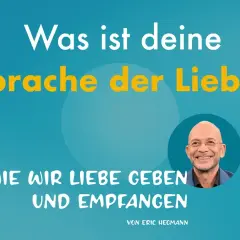 Eric Hegmann fragt: Was ist deine Sprache der Liebe? Eine Zusammenfassung, wie wir Liebe geben und empfangen.