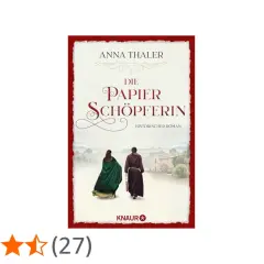 Die Papier-Schöpferin" von Anna Thaler – ein fesselnder historischer Roman, der Sie in eine andere Zeit entführt.