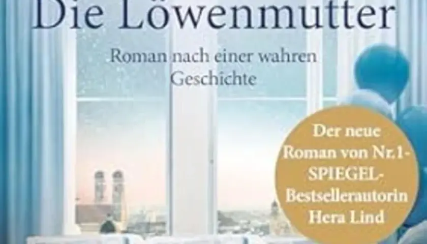 Das neue Buch "Die Löwenmutter" von Bestsellerautorin Hera Lind, ein Roman nach einer wahren Geschichte.