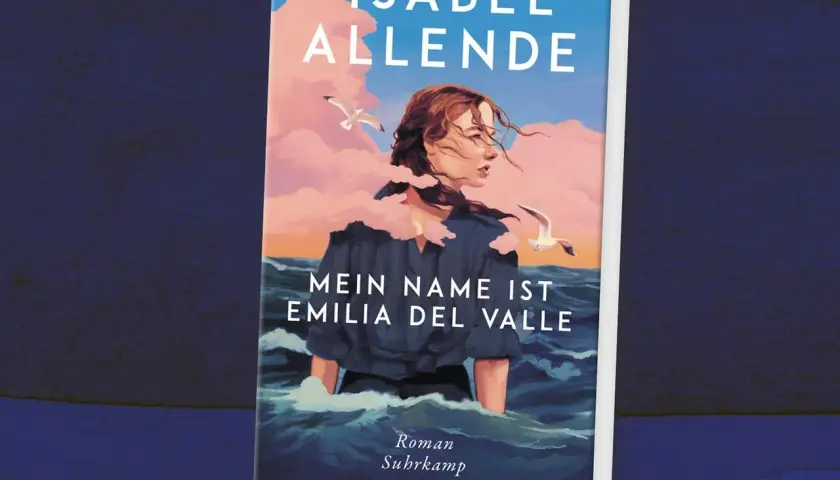 Isabel Allende: Mein Name ist Emilia del Valle. Ein Roman, der vielleicht ihr bestes Buch ist, mit einer Frau im Meer und Möwen.