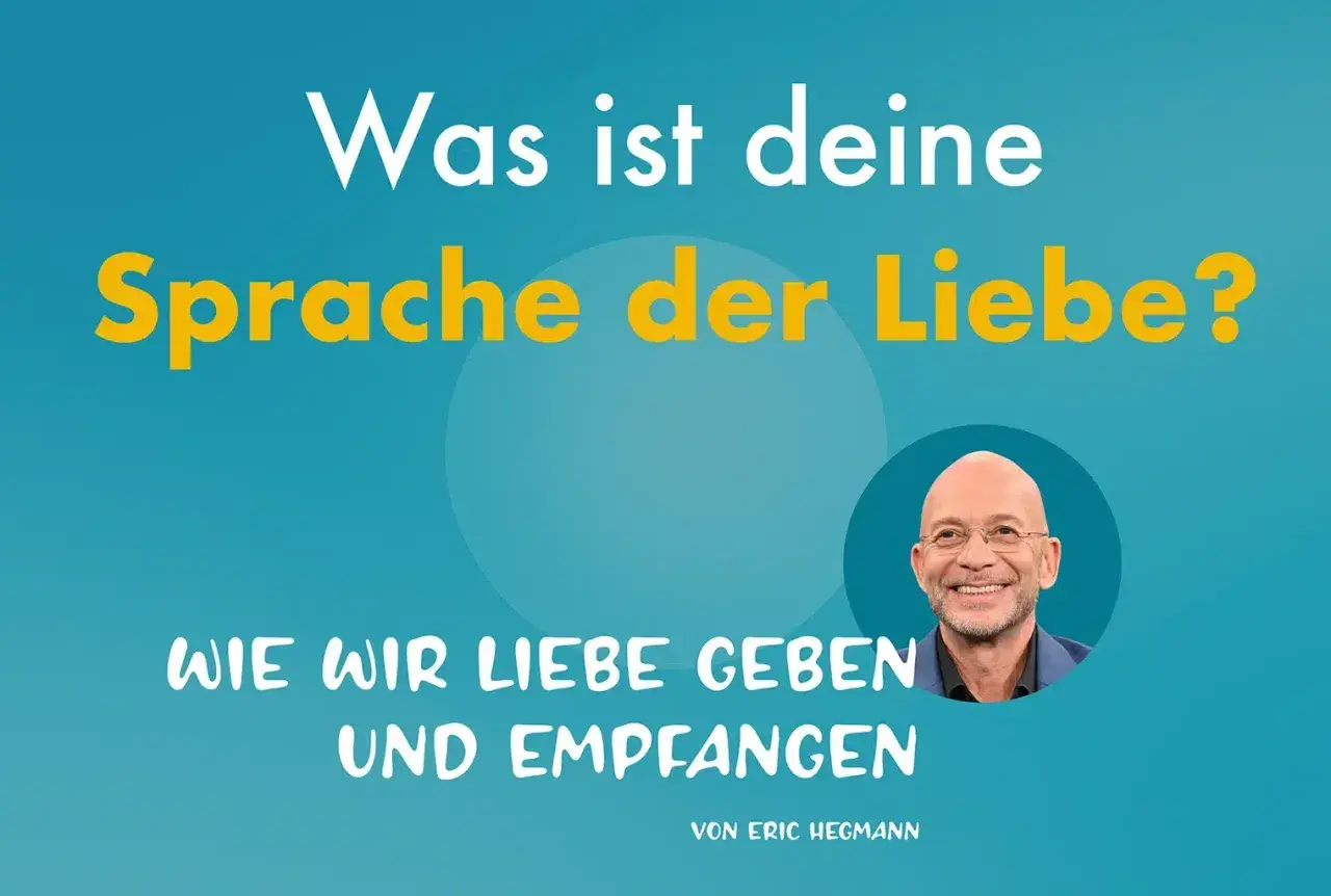 Eric Hegmann fragt: Was ist deine Sprache der Liebe? Eine Zusammenfassung, wie wir Liebe geben und empfangen.