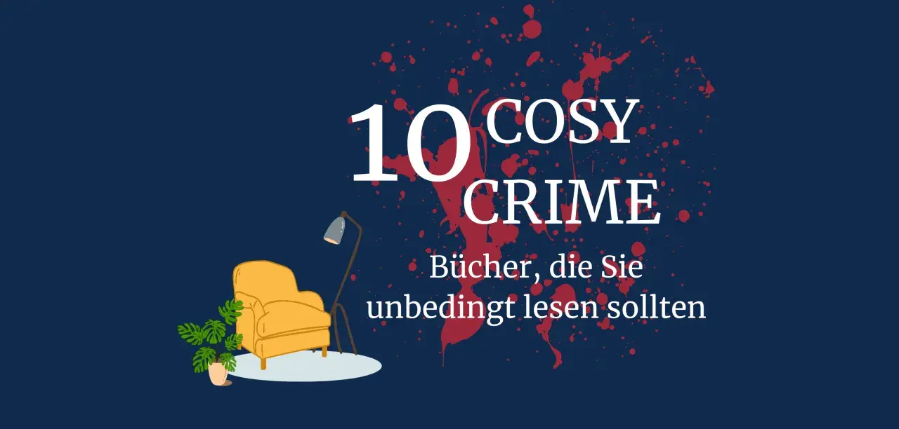 Gemütlich auf dem Sessel sitzen und einen spannenden **cosy crime** Roman lesen. 10 Bücher, die Sie unbedingt lesen sollten.